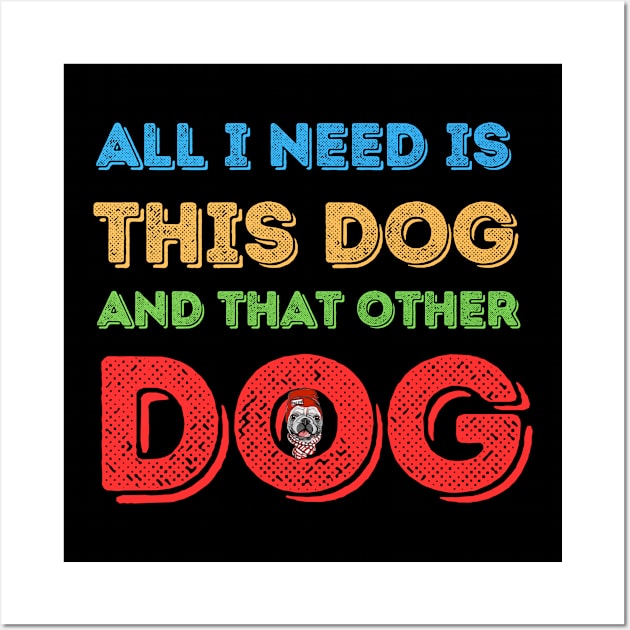 all i need is this dog and that other dog Wall Art by Anik Arts